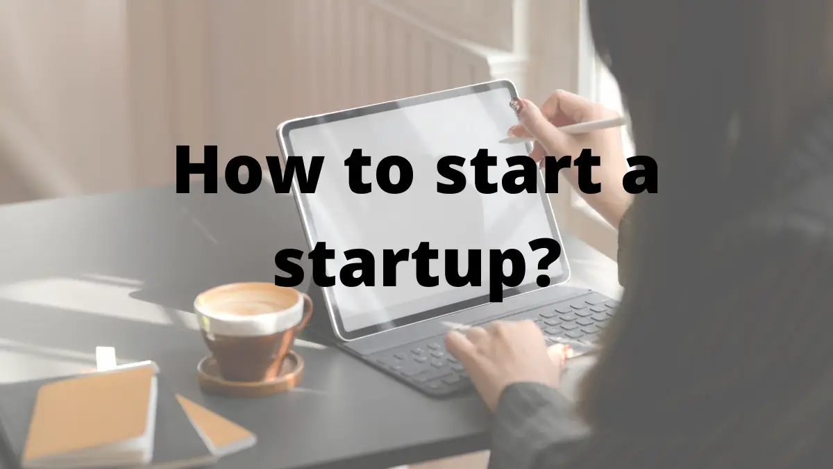 How To Start A Startup | How To Start A Business