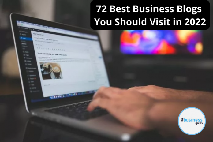 The 72 Best Business Blogs You Should Visit in 2022.