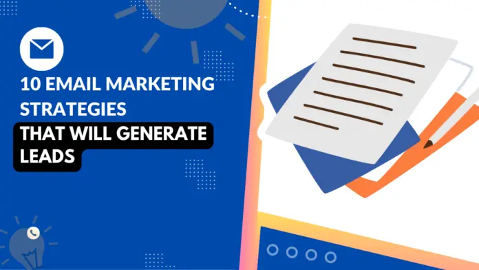 10 Email Marketing Strategies that Will Generate Leads