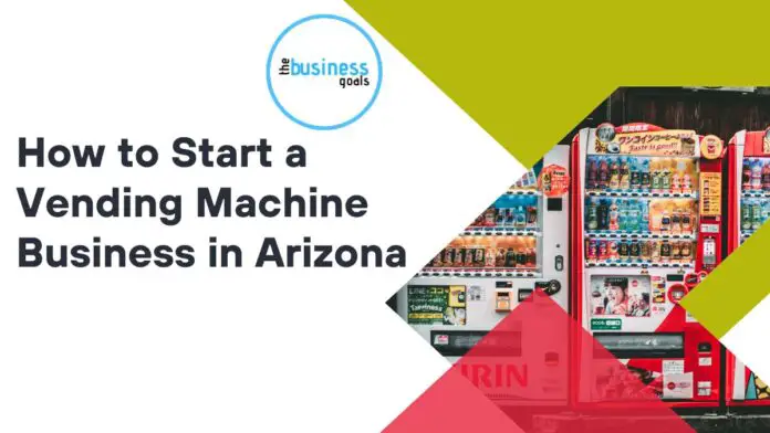 How to Start a Vending Machine Business in Arizona