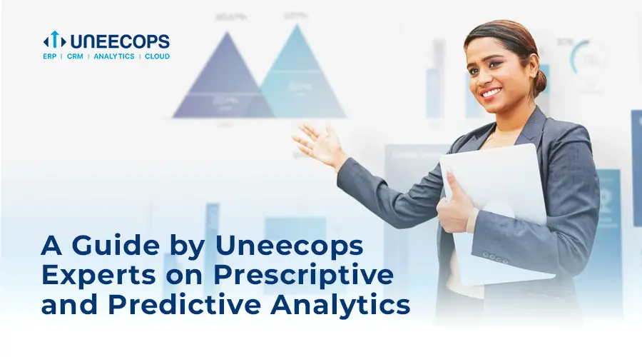 A Guide by Uneecops Experts on Prescriptive and Predictive Analytics